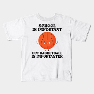 school is important but basketball is importanter Kids T-Shirt